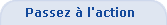 Passez � l'action