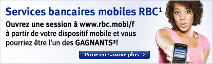Services bancaires mobiles RBC(1) Ouvrez une session &agrave; www.rbc.mobi/f &agrave; partir de votre dispositif mobile et vous pourriez &ecirc;tre l'un des GAGNANTS(2)!