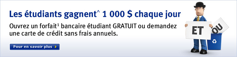 Les &eacute;tudiants gagnent 1 000 $ chaque jour Ouvrez un forfait bancaire &eacute;tudiant GRATUIT ou demandez une carte de cr&eacute;dit sans frais annuels. Pour en savoir plus >