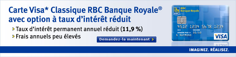 Carte Visa* Classique RBC Banque Royale® avec option à taux d’intérêt réduit > Taux d’intérêt permanent annuel réduit (11,99 %)	> Frais annuels peu élevés IMAGINEZ. RÉALISEZ.