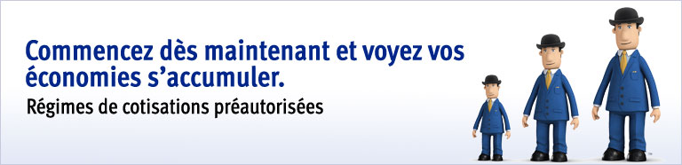 Commencez d&egrave;s maintenant et voyez vos &eacute;conomies s&rsquo;accumuler. R&eacute;gimes de cotisations pr&eacute;autoris&eacute;es