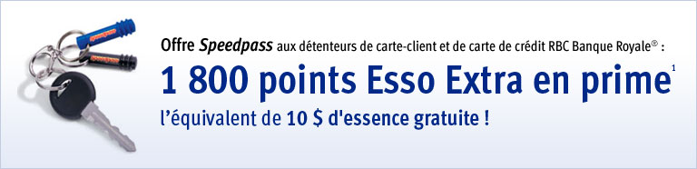 Offre Speedpass aux détenteurs de carte-client et de carte de crédit RBC Banque Royale® : 1 800 points Esso Extra en prime1 – l’équivalent de 10 $ d'essence gratuit !