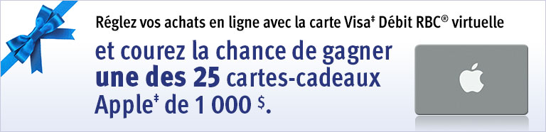 Réglez vos achats en ligne avec la carte Visa‡ Débit RBC® virtuelle et courez la chance de gagner une des 25 cartes-cadeaux Apple‡ de 1 000 $.