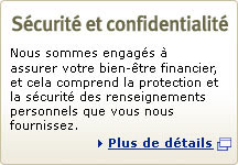 Sécurité et confidentialité : Nous sommes engagés à assurer votre bien-être financier, et cela comprend la protection et la sécurité des renseignments personnels que vous nous fournissez. Plus de détails