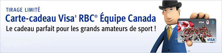 TIRAGE LIMITÉ Carte-cadeau Visa‡ RBC® Équipe Canada Le cadeau parfait pour les grands amateurs de sport !